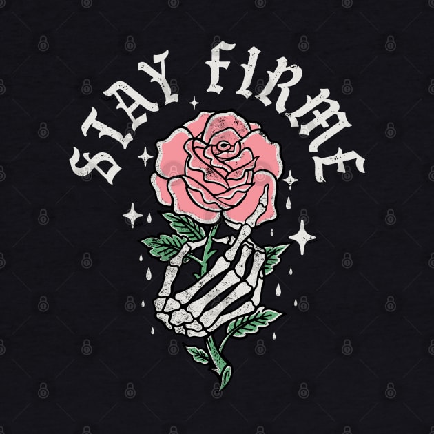 Stay Firme Rose by LunaGFXD
